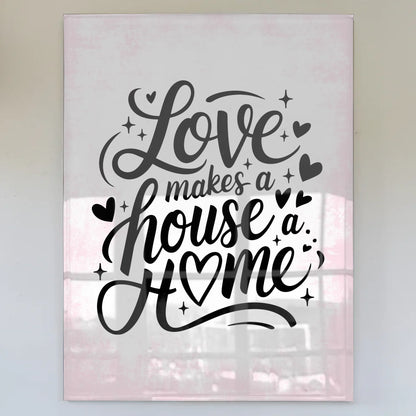 Wandbild Auf Acrylglas Love Makes A House A Home