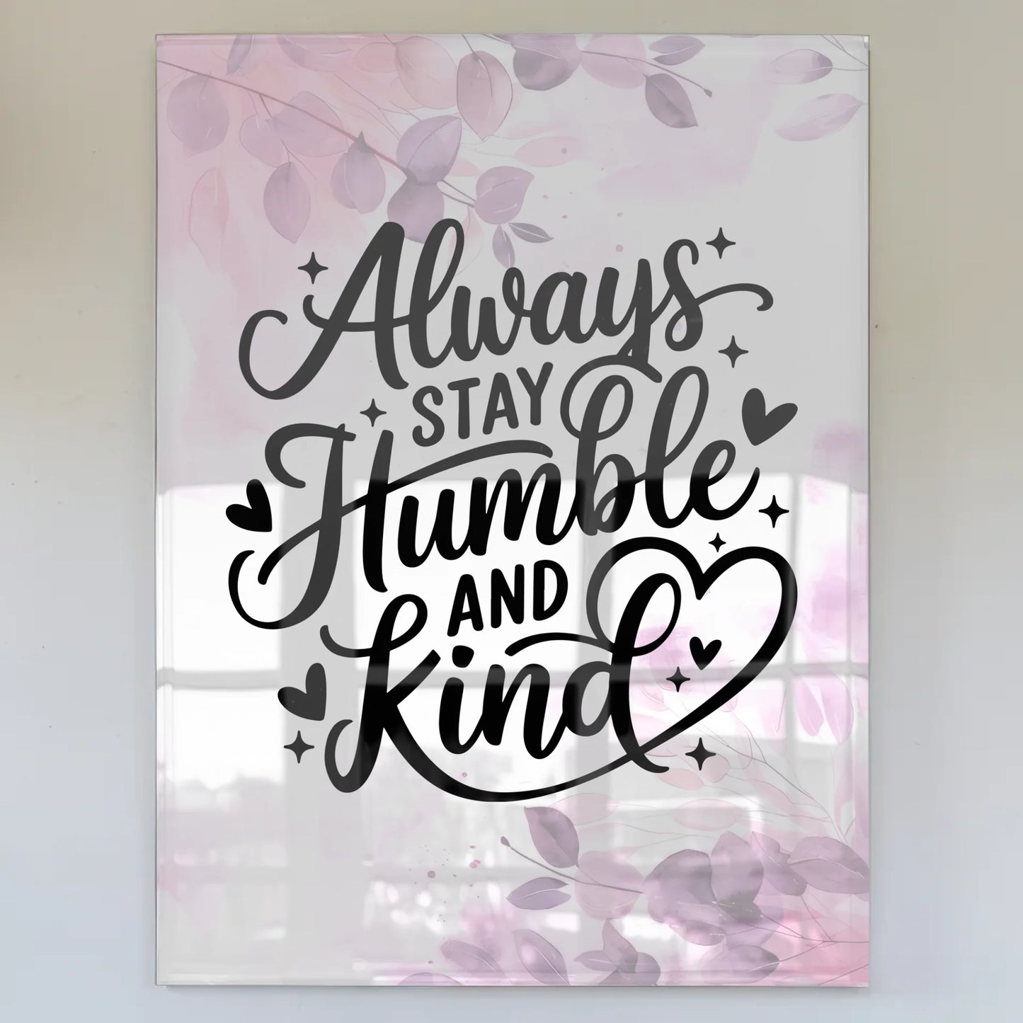 Bild Acrylglas Always Stay Humble and Kind Geschenk