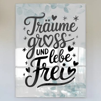 Acrylglas Mit Foto - Träume Groß Und Lebe Frei Poster