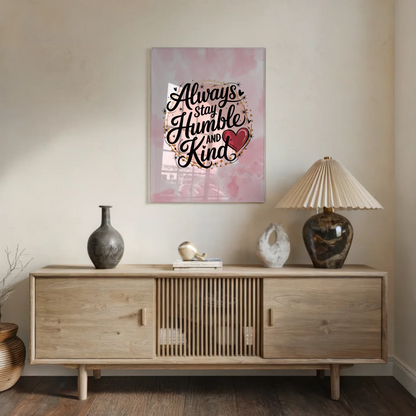 Wandbild Acrylglas Always Stay Humble and Kind Geschenk