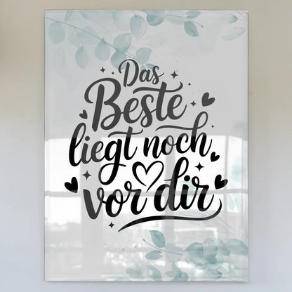 Acrylglas Wandbild Das Beste liegt noch vor dir