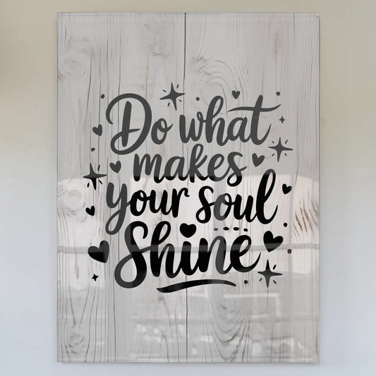 Foto Acrylglas Do what makes your soul shine Geschenk