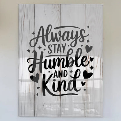Bild Mit Acrylglas Always Stay Humble and Kind