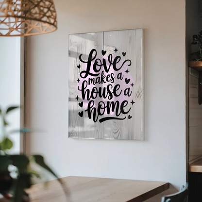 Acrylglas Wandbild Love Makes a House a Home Geschenk