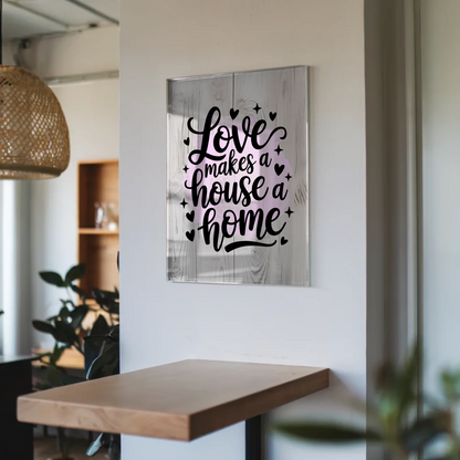 Acrylglas Wandbild Love Makes a House a Home Geschenk