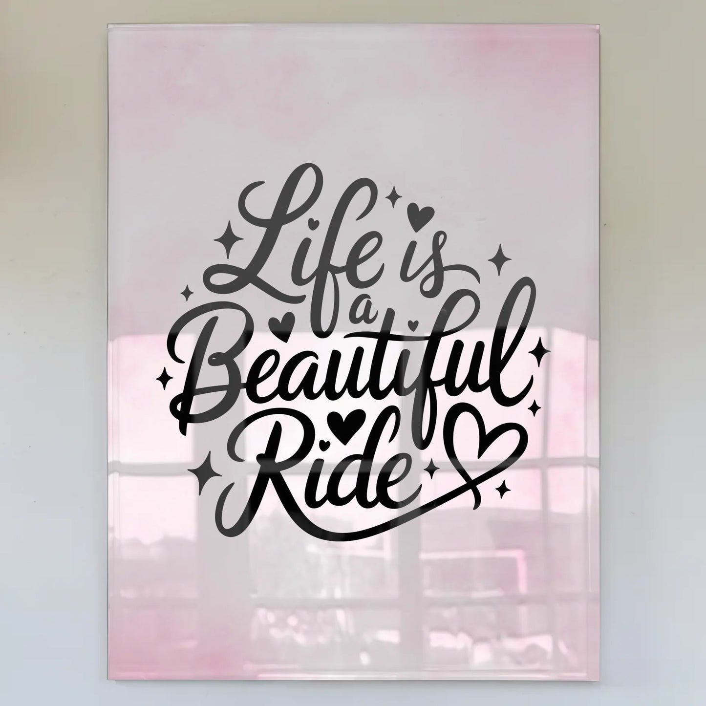 Acrylglas Bild Life is a Beautiful Ride Geschenkidee