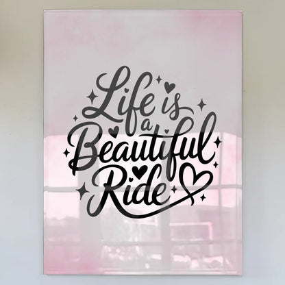 Acrylglas Bild Life is a Beautiful Ride Geschenkidee