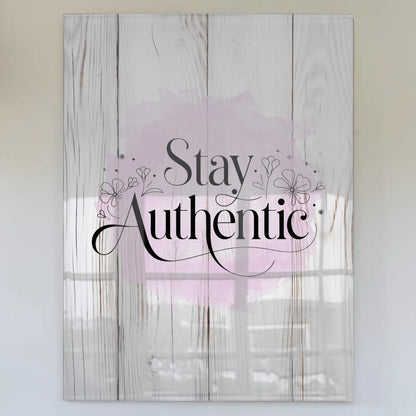 Wandbild Acrylglas Stay Authentic - Personalisiertes Geschenk