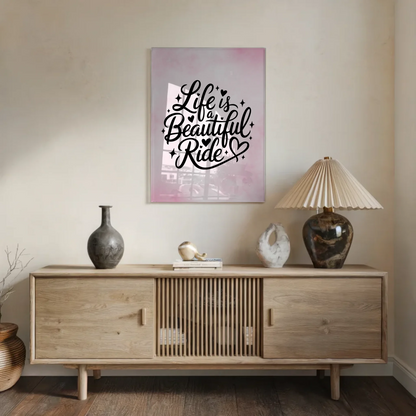 Acrylglas Bild Life is a Beautiful Ride Geschenkidee