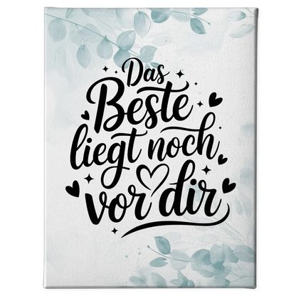 Leinwand Spruch Das Beste liegt noch vor dir personalisiert