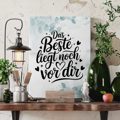 Leinwand Spruch Das Beste liegt noch vor dir personalisiert
