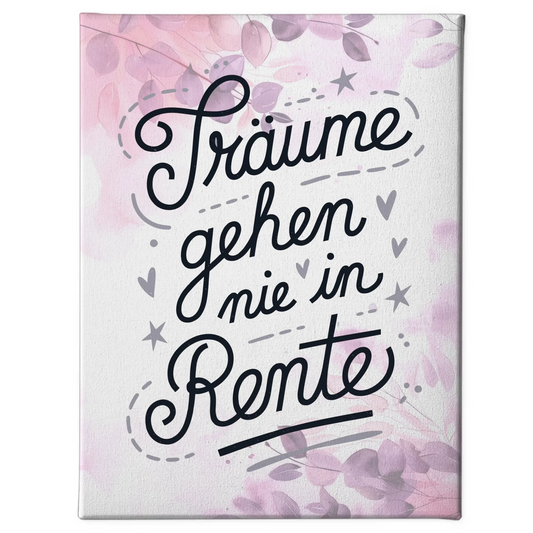 Leinwand Spruch Traeume gehen nie in Rente personalisiert