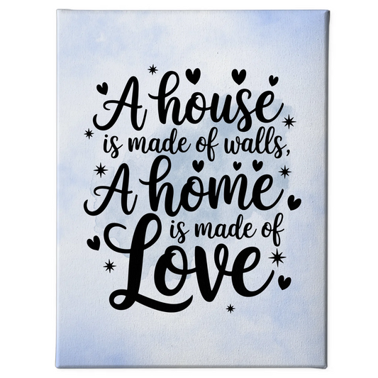 Leinwand Mit Spruch A house is made of walls a home is made of love