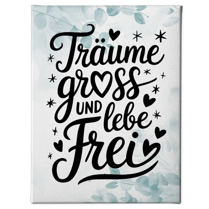 Leinwand Mit Spruch TRÄUME GROß UND LEBE FREI gestalten