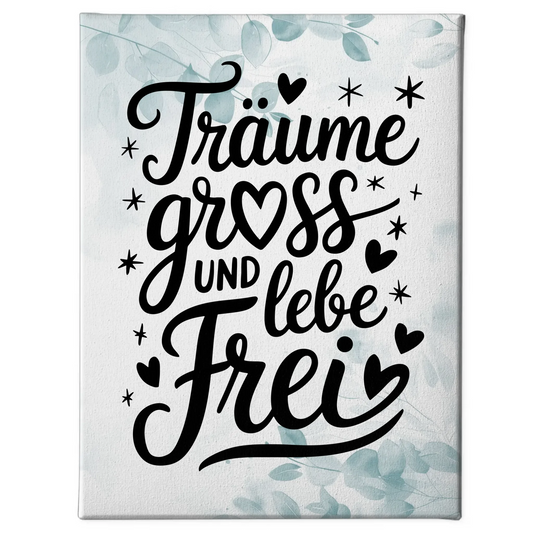 Leinwand Mit Spruch TRÄUME GROß UND LEBE FREI gestalten