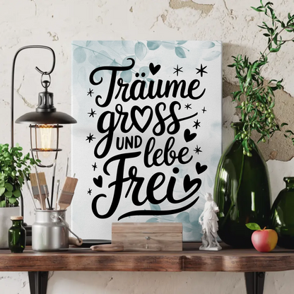Leinwand Mit Spruch TRÄUME GROß UND LEBE FREI gestalten