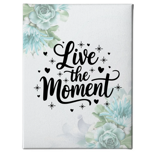 Leinwand Mit Spruch Live the moment Persönliches Geschenk