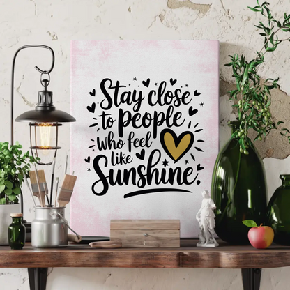 Leinwand Mit Spruch Stay close to people who feel like sunshine