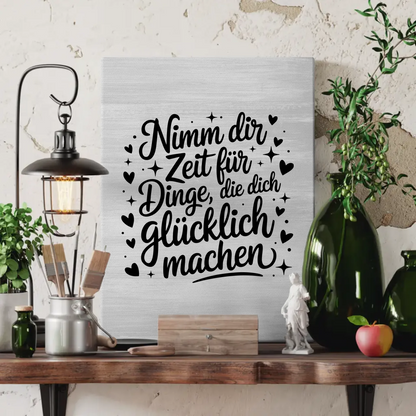 Spruch Leinwand Nimm dir Zeit für Dinge die dich glücklich machen