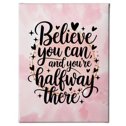 Spruch Leinwand Believe you can and you’re halfway there