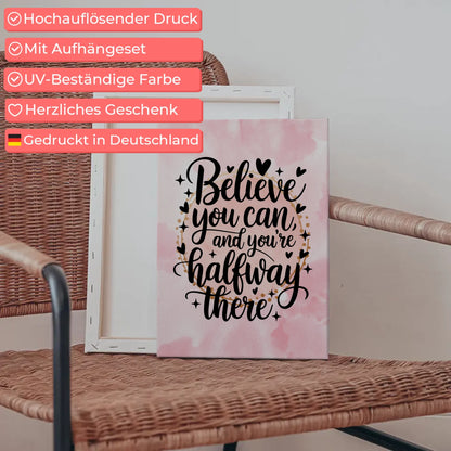Spruch Leinwand Believe you can and you’re halfway there