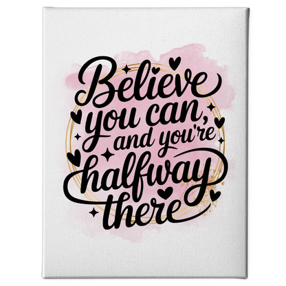 Sprüche Leinwand Believe you can and you’re halfway there