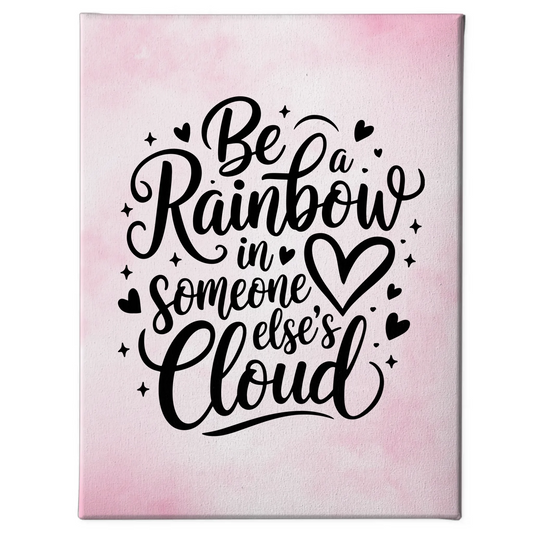 Leinwand Spruch Be a rainbow in someone else’s cloud