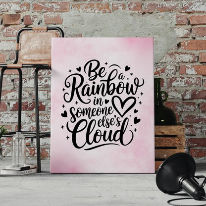 Leinwand Spruch Be a rainbow in someone else’s cloud