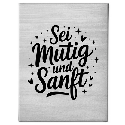 Leinwand Spruch Sei mutig und sanft Persönliches Geschenk