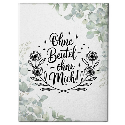 Personalisierte Sprüche Leinwand ohne Beutel ohne mich