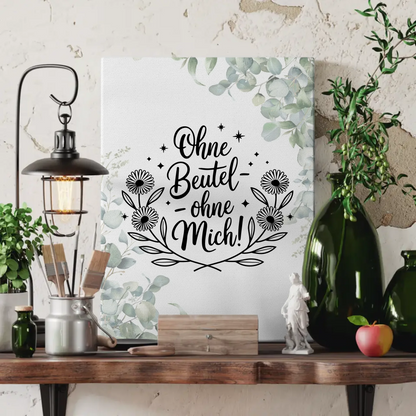 Personalisierte Sprüche Leinwand ohne Beutel ohne mich