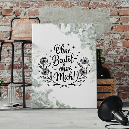 Personalisierte Sprüche Leinwand ohne Beutel ohne mich