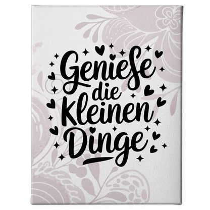 Leinwand Mit Spruch Genieße die kleinen Dinge für Dich