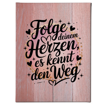 Leinwand Spruch Folge deinem Herzen es kennt den Weg Geschenk