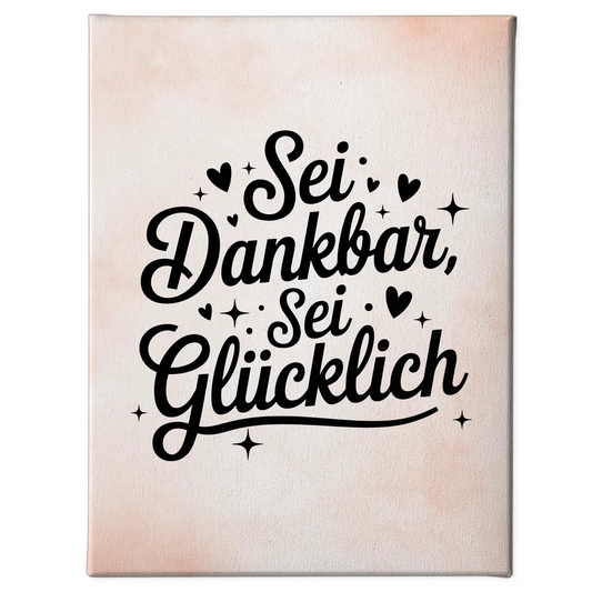 Leinwand Spruch Sei dankbar sei glücklich für persönliche Geschenke