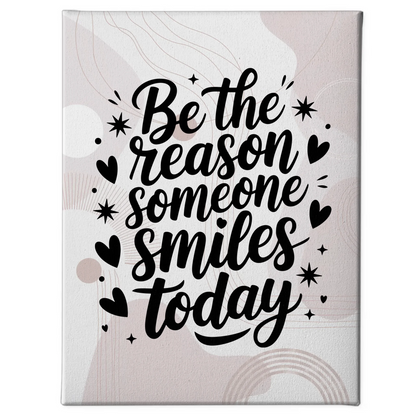 Leinwand Spruch Be the reason someone smiles today