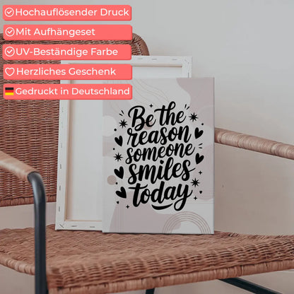 Leinwand Spruch Be the reason someone smiles today