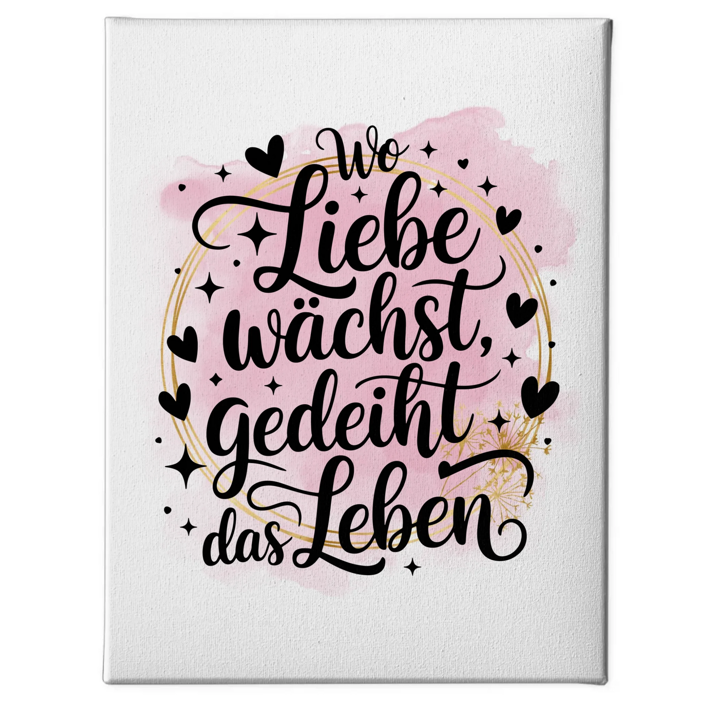 Leinwand Spruch Wo Liebe wächst gedeiht das Leben Geschenk
