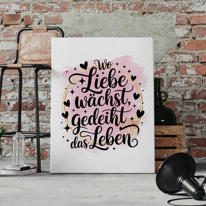 Leinwand Spruch Wo Liebe wächst gedeiht das Leben Geschenk