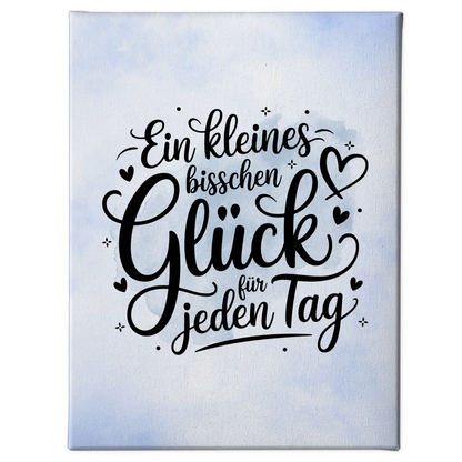 Spruch Leinwand Ein kleines bisschen Glück für jeden Tag