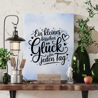 Spruch Leinwand Ein kleines bisschen Glück für jeden Tag