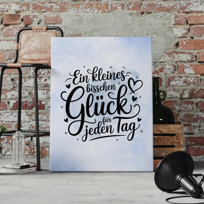 Spruch Leinwand Ein kleines bisschen Glück für jeden Tag