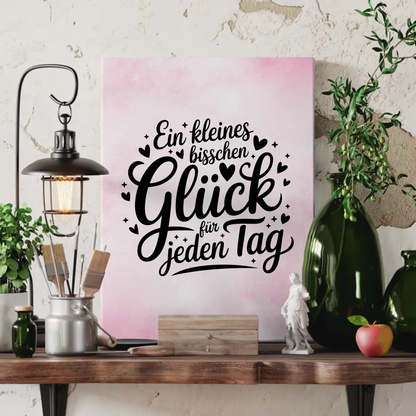 Sprüche Leinwand Ein kleines bisschen Glück für jeden Tag