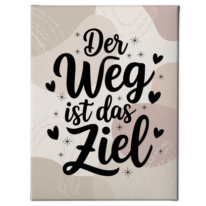 Sprüche Leinwand Der Weg ist das Ziel Persönliche Geschenke
