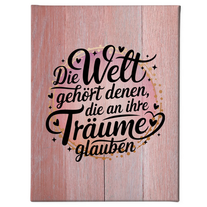 Sprüche Leinwand Die Welt gehört denen die an ihre Träume glauben