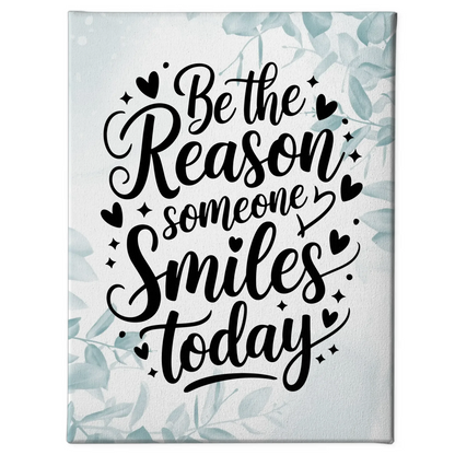 Leinwand Spruch Be the reason someone smiles today Geschenk