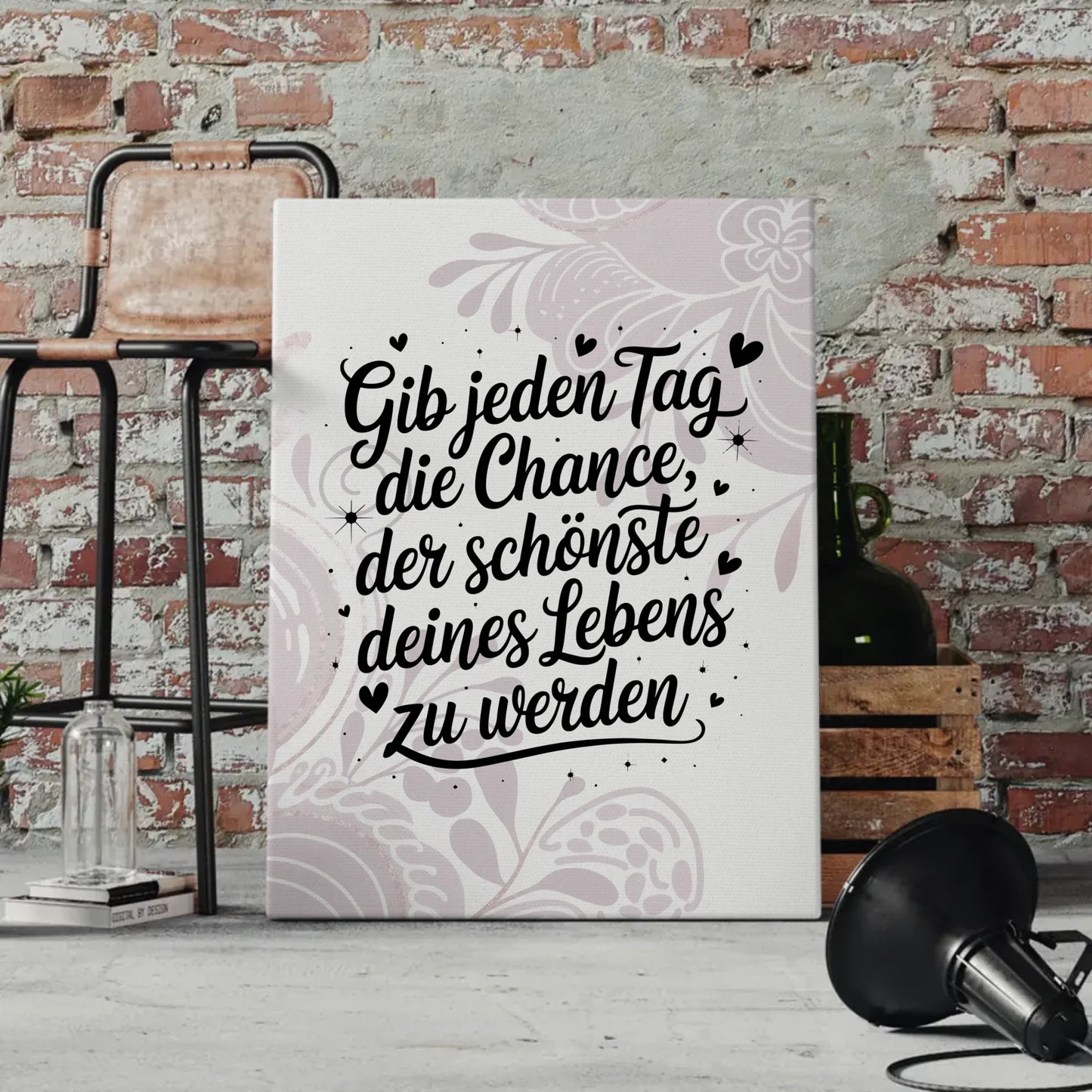 Leinwand Spruch Gib jedem Tag die Chance der schönste deines Lebens