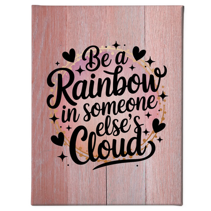 Leinwand Spruch Be a rainbow in someone else’s cloud Geschenk