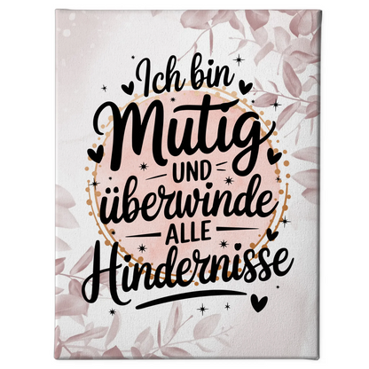 Leinwand Spruch Affirmation Ich bin mutig und überwinde Hindernisse