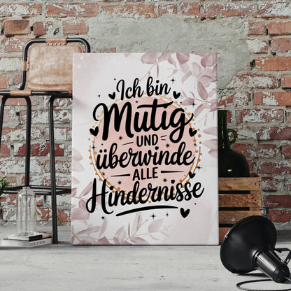 Leinwand Spruch Affirmation Ich bin mutig und überwinde Hindernisse
